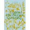 KNYGA Atkinson-Dunn, Julia Guided Discovery of Gardening: Knowledge, creativity and joy unearthed