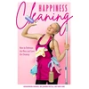KNYGA Aurikatariina Kananen Happiness Cleaning, How to Embrace the Mess and Love the Cleanup (Daily Cleaning Schedule, Home Organization Guide, Caretaking &amp; Relocating)
