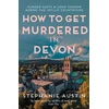KNYGA Austin, Stephanie How to Get Murdered in Devon: The page-turning cosy crime series