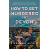 KNYGA Austin, Stephanie How to Get Murdered in Devon: The page-turning cosy crime series