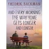 KNYGA Backman, Fredrik And Every Morning the Way Home Gets Longer and Longer: From the New York Times bestselling author of Anxious People