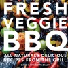 KNYGA Bailey, David; Bailey, Charlotte Fresh Veggie BBQ: All-Natural &amp; Delicious Recipes from the Grilis