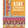 KNYGA Baldelli, Bernadette 150+ Crochet Borders: Edgings and Decorative Finishes for Every Project—Inspired by Cities Around the World
