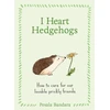 KNYGA Bandara Pesala I Heart Hedgehogs: How to Care for Our Lovable Prickly Friends