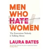 KNYGA Bates, Laura Men Who Hate Women: From incels to pickup artists, the truth about extreme misogyny and how it affects us all