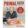 KNYGA Baych, Brad Primal Cuts: A Butcher's Guide to Selecting, Preparing, and Perfecting Beef [A Cookbook]