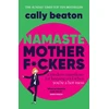 KNYGA Beaton, Cally Namaste Motherf*ckers: A modern manifesto for keeping cool when you’re a hot mess - THE INSTANT SUNDAY TIMES TOP 10 BESTSELLER AND HAPPY PLACE BOOKCLUB PICK