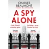 KNYGA Charles Beaumont Beaumont Charles Spy Alone: The gripping spy thriller perfect for fans of Slow Horses