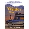 KNYGA Beck, Eva zu Wilder Way: A Memoir of Adventure, Freedom, and an Uncharted Life