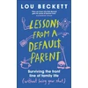 KNYGA Beckett, Lou Lessons from a Default Parent: Surviving the Front Line of Family Life (Without Losing Your Sh*t)