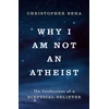 KNYGA Beha, Christopher Why I am Not an Atheist: The Confessions of a Sceptical Believer