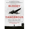 KNYGA Bell Colin Bloody Dangerous: Fifty missions over Germany: The last first-hand account from WW2 - The perfect read for the D-Day Anniversary
