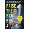KNYGA Ben Alldis Raise The Bar, How to Push Beyond Your Limits and Build a Stronger Future You