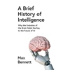 KNYGA Bennett, Max Brief History of Intelligence: Why the Evolution of the Brain Holds the Key to the Future of Ai