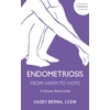 KNYGA Berna, Casey Endometriosis From Harm to Hope: A Chronic Illness Guide