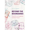 KNYGA Berry, Scyld Beyond the Boundaries: Travels on England Cricket Tours