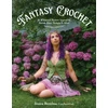 KNYGA Bertolina, Jess; Bertolina, Jessica Fantasy Crochet: 16 Whimsical Patterns Inspired by Faeries, Elves, Nymphs &amp; More