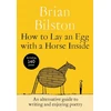 KNYGA Bilston, Brian How to Lay an Egg with a Horse Inside: An Alternative Guide to Writing and Enjoying Poetry