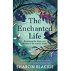 KNYGA Blackie Sharon Enchanted Life: Reclaiming the Magic and Wisdom of the Natural World