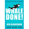 KNYGA Blanchard Ken Whale Done!: The Power of Positive Relationships