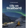 KNYGA Blomdahl, Cecilia Life on Svalbard: Finding Home on a Remote Island Near the North Pole