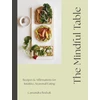 KNYGA Bodzak, Cassandra Mindful Table: Recipes &amp; Affirmations for Intuitive, Seasonal Eating