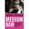 KNYGA Bourdain, Anthony Medium Raw: A Bloody Valentine to the World of Food and the People Who Cook