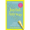KNYGA Bowler, Kate Joyful, Anyway: Finding Delight in Impossible Times