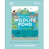 KNYGA Bradbury, Kate RHS How to Create a Wildlife Pond: Plan, Dig, and Enjoy a Natural Pond in Your Own Back Garden