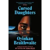 KNYGA Braithwaite, Oyinkan Cursed Daughters: The RIVETING bestselling heartbreaker, from the author of My Sister, the Serial Killer
