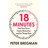 KNYGA Bregman, Peter 18 Minutes: Find Your Focus, Master Distraction and Get the Right Things Done
