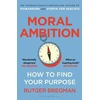 KNYGA Bregman Rutger Moral Ambition: How to Find Your Purpose – the Guide to Making the Most out of your 80,000 Hours at Work