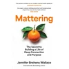 KNYGA Breheny Wallace, Jennifer Mattering: The Secret to Building a Life of Deep Connection and Purpose