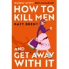 KNYGA Brent Katy How to Kill Men and Get Away With It