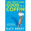 KNYGA Brent Katy I Bet You’d Look Good in a Coffin