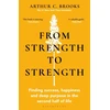 KNYGA Brooks, Arthur C. From Strength to Strength: Finding Success, Happiness and Deep Purpose in the Second Half of Life