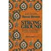 KNYGA Brown Brene Strong Ground: The Lessons of Daring Leadership, the Tenacity of Paradox and the Wisdom of the Human Spirit