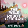 KNYGA Brown Peter Wild Robot on the Island: a gorgeous picture book to introduce younger readers to the bestselling series