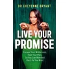 KNYGA Bryant, Dr. Cheyenne Live Your Promise: Escape Your Wilderness, Your Pain, So You Can Manifest the Life You Want