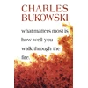 KNYGA Bukowski, Charles What Matters Most Is How Well You Walk Through the Fire