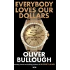 KNYGA Bullough Oliver Everybody Loves Our Dollars - How Money Laundering Won: The ‘jaw-dropping’ (Guardian) new Sunday Times bestseller
