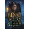 KNYGA Burton, Gabi Sing Me to Sleep: The completely addictive and action-packed enemies-to-lovers YA romantasy