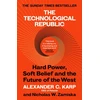 KNYGA C. Karp, Alexander; W.Zamiska, Nicholas Technological Republic: Hard Power, Soft Belief, and the Future of the West