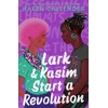 KNYGA Callender, Kacen Lark &amp; Kasim Start a Revolution: From the bestselling author of Felix Ever After