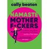 KNYGA Cally Beaton Namaste Motherf*ckers, A modern manifesto for keeping cool when you’re a hot mess