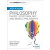 KNYGA Cardinal, Dan; Jones, Gerald My Revision Notes: AQA A-level Philosophy Paper 1 Epistemology and Moral Philosophy