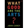 KNYGA Carey, Professor John What Good are the Arts?