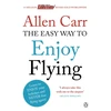 KNYGA Carr, Allen Easy Way to Enjoy Flying: The life-changing guide to cure your fear of flying once and for all