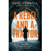 KNYGA Carroll, Rory Rebel and a Traitor: A Fugitive, the Manhunt and the Birth of the IRA