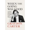 KNYGA Carter Graydon When the Going Was Good: An Editor's Adventures During the Last Golden Age of Magazines